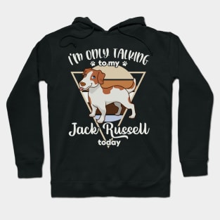 I'm only talking to my Jack Russell Hoodie